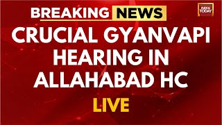 Gyanvapi Mosque Hearing LIVE News: Allahabad HC To Hear Crucial Gyanvapi Case Today | INDIA TODAY
