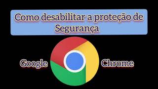 Como desabilitar a proteção de Segurança  do Google  Chrome screenshot 4