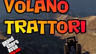 GTA 5 ONLINE ITA - VOLANO TRATTORI!?!