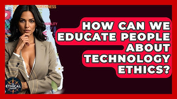 How Can We Educate People About Technology Ethics? - The Ethical Compass