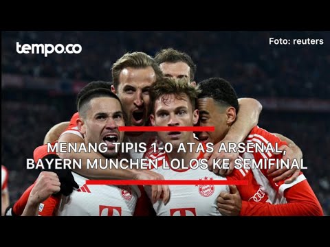 Hasil Liga Champions: Menang Tipis 1-0 Atas Arsenal, Bayern Munchen Lolos ke Semifinal