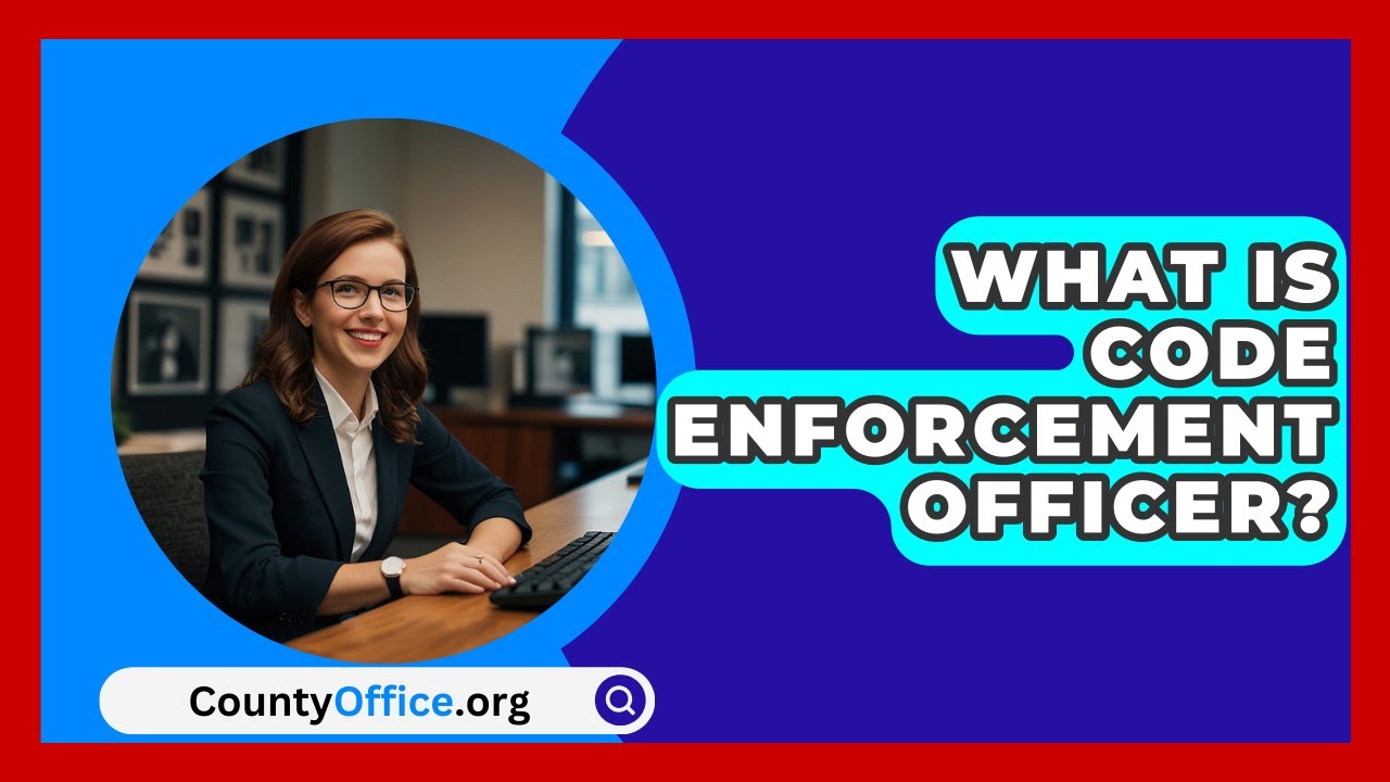 What Is Code Enforcement Officer? - CountyOffice.org