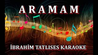 ARAMAM - Orj.Std.Karaoke İBRAHİM TATLISES Resimi