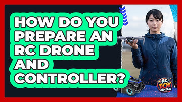How Do You Prepare an RC Drone and Controller?