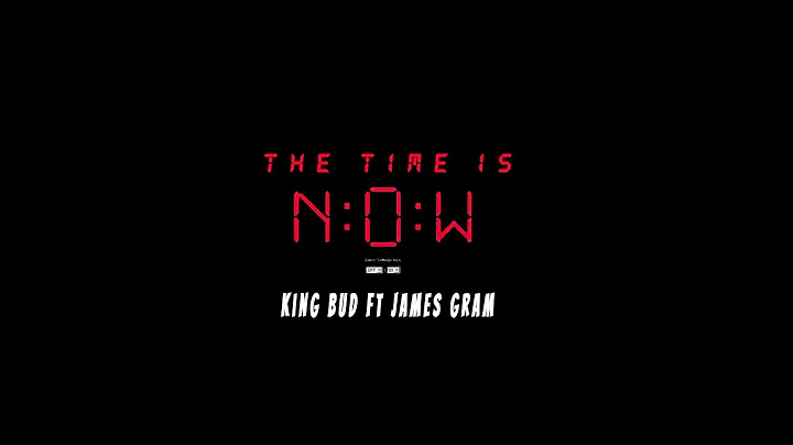 King Bud - The Time Is Now ft. James Gram (Officia...