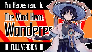 Pro Heroes react to The Wind Hero: Wanderer/Про герои реагируют на Странника || FULL