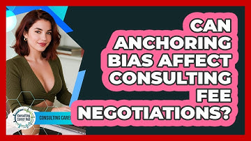 Can Anchoring Bias Affect Consulting Fee Negotiations? - Consulting Career Hub