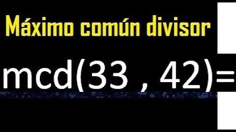 mcd 33 y 42 , maximo comun divisor , como se halla , ejemplos