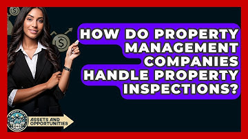 How Do Property Management Companies Handle Property Inspections? - AssetsandOpportunity.org