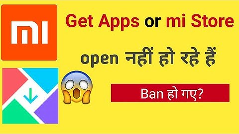 Get apps or mi Store not open तो क्या Ban हो गए?