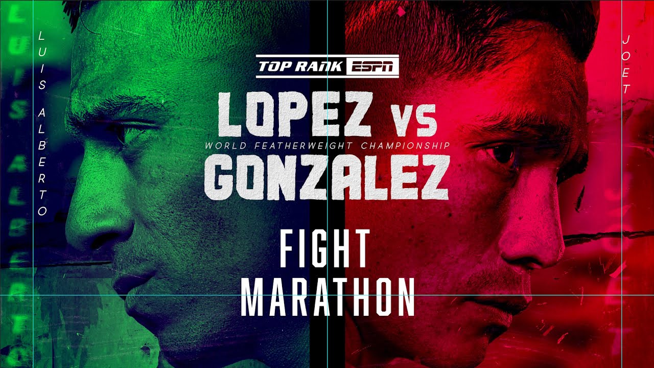 Lopez vs Gonzalez FREE FIGHT MARATHON MAIN CARD STARTS FRIDAY10 PM ET ESPN