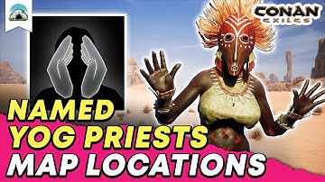 Best Named Yog Priest Locations: Where to find T4 Yog Priests - Guide | Conan Exiles