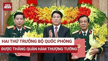 Hai thứ trưởng Bộ Quốc phòng được thăng quân hàm thượng tướng  là ai? | VTC News