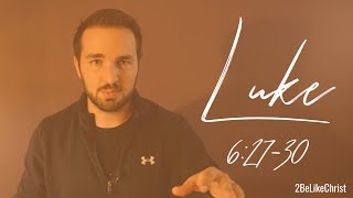 LUKE 6:27-30 - Love Your Enemies