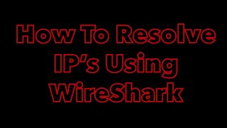 How To Resolve Network IP's Addresses While Using Wire Shark On Windows