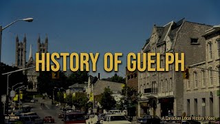 The History Of Guelph, Ontario