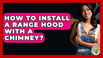 How To Install A Range Hood With A Chimney? - LearnToDIY360.com