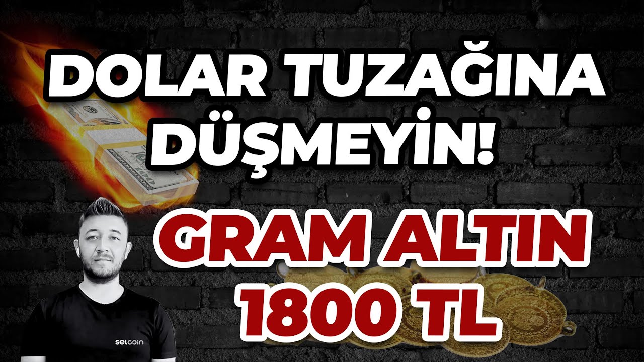 DOLAR TUZAĞINA DÜŞMEYİN! / GRAM ALTIN 1800 TL / BTC, XRP