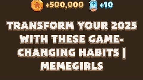 Transform Your 2025 with These Game-Changing Habits | MemeGirls | Memefi Video Code