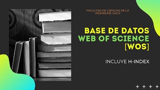 BASE DE DATOS 📥 WEB OF SCIENCES [WOS] Incluye H-INDEX