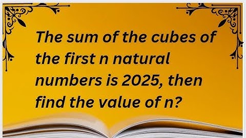 The sum of the cubes of the first n natural numbers is 2025, then find the value of n?