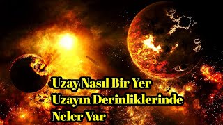 Uzay Nasıl Bir Yer... Uzayın Derinliklerinde Neler Var