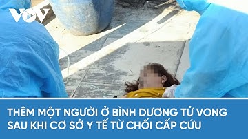 Thêm một người ở Bình Dương tử vong sau khi cơ sở y tế từ chối cấp cứu