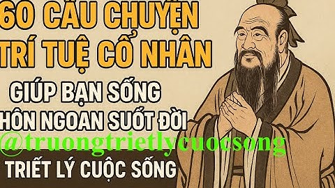 60 Câu Chuyện Trí Tuệ Cổ Nhân Giúp Bạn Sống Khôn Ngoan Suốt Đời | Triết Lý Cuộc Sống