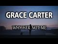 Grace carter  why her not me lyrics