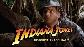 How Much of Indiana Jones is Historically Accurate?