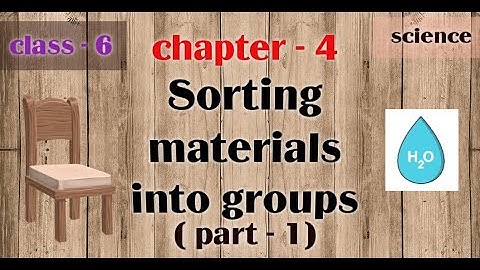 Class 6th Science Chapter - 4 (Sorting Materials into Groups ) NCERT, Pearson Publication Part-1