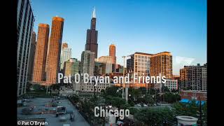 Pat O&#39;Bryan and Friends - &quot;Chicago&quot; - LYRIC VIDEO