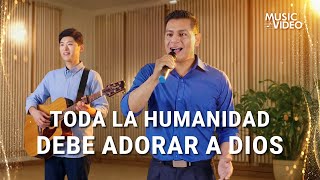 Música cristiana | Toda la humanidad debe adorar a Dios