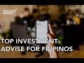THE BEST INVESTMENT ADVISE FOR FILIPINOS