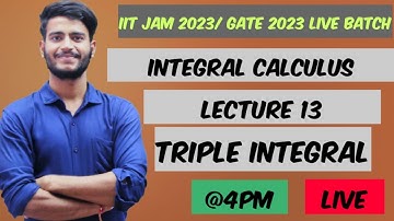 LECTURE - 13 || INTEGRAL CALCULUS || (IIT JAM 2023 // GATE 2023 LIVE BATCH ) ||
