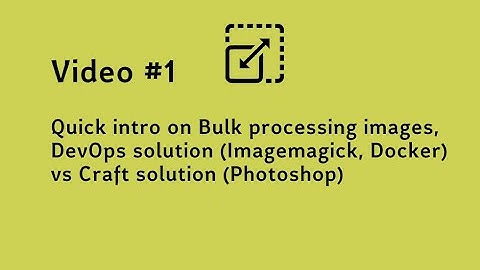 Video #1 Quick intro on Bulk processing images, DevOps solution vs Craft solution