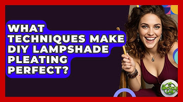 What Techniques Make DIY Lampshade Pleating Perfect? - The Upcycle Lab