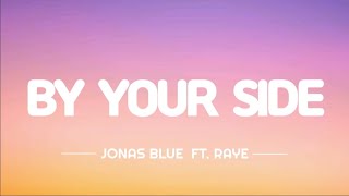 By Your Side - Jonas Blue ft. Raye (lyrics video)