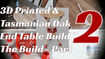 3D Printed & Tasmanian Oak End Table Build - Part 2