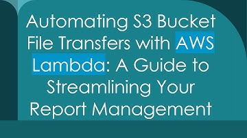 Automating S3 Bucket File Transfers with AWS Lambda: A Guide to Streamlining Your Report Management