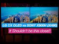 LG CX OLED vs Sony X900H (XH90) It Shouldn't be THIS Close!! | OLED vs LCD