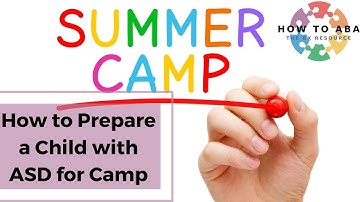 How to: Prepare a Child with ASD for Camp