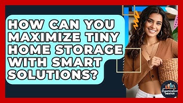 How Can You Maximize Tiny Home Storage With Smart Solutions? - Your Organization Mentor