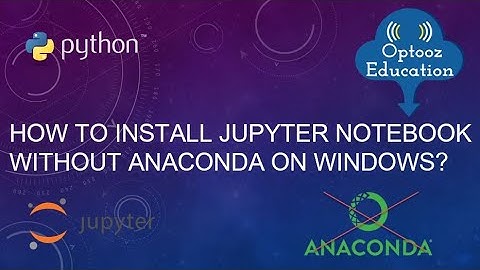 How to Install Jupyter Notebook without Anaconda on windows?