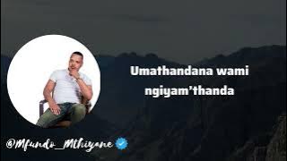 Umathandana wami-Mfundo Mthiyane feat Shenge wasehlalankosi ( Full song Lyrics )