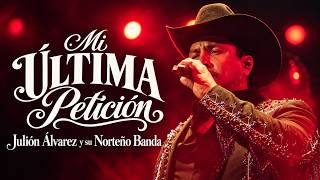 Mi Última Petición - Julión Álvarez y su Norteño Banda