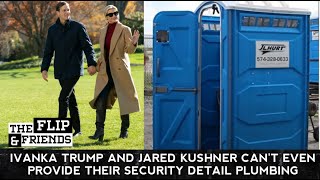 Ivanka Trump and Jared Kushner can't even provide their security detail plumbing