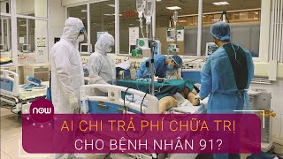 Ai đang chi trả tiền chữa trị cho bệnh nhân 91? | VTC Now