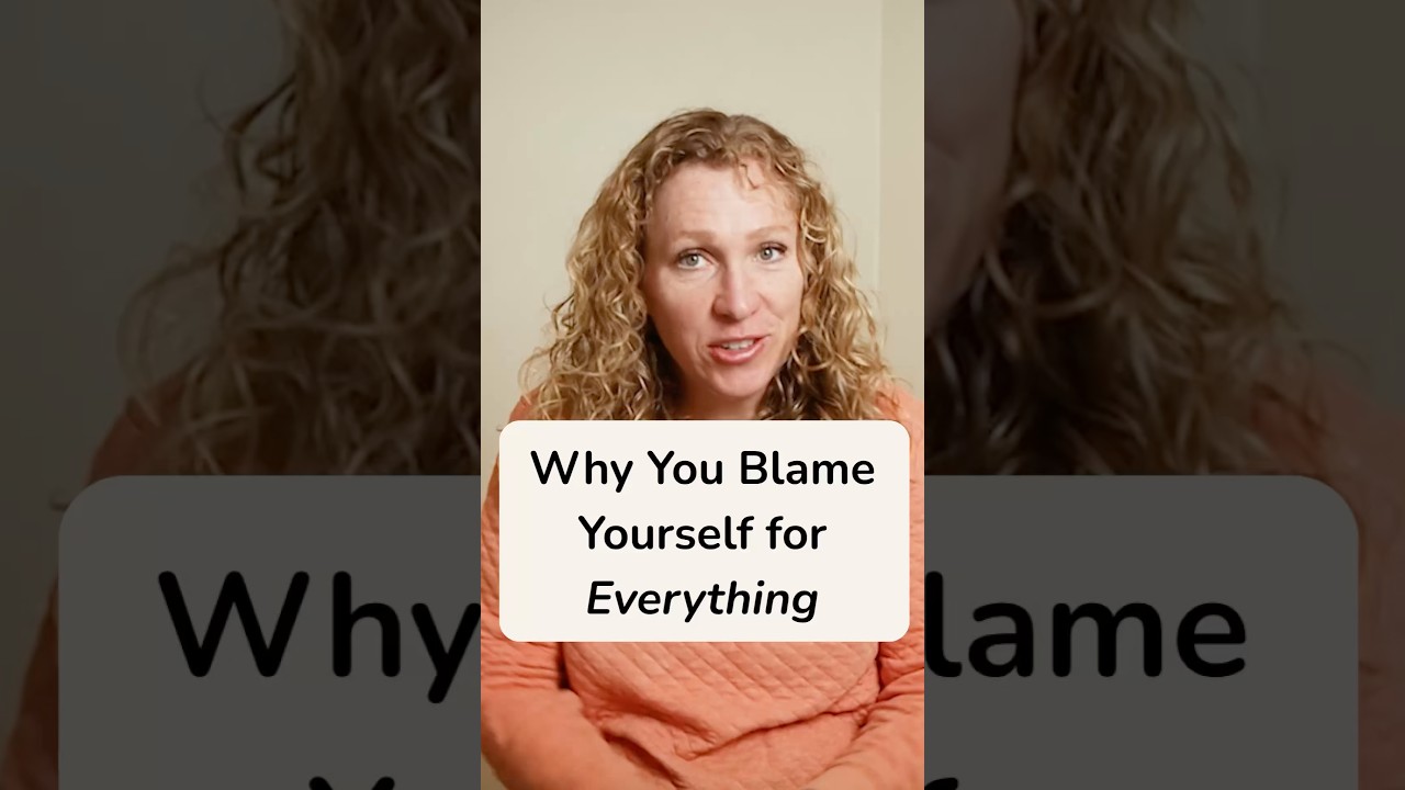 Why You Blame Yourself for Everything