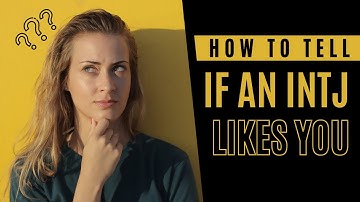 13 Signs an INTJ Likes You